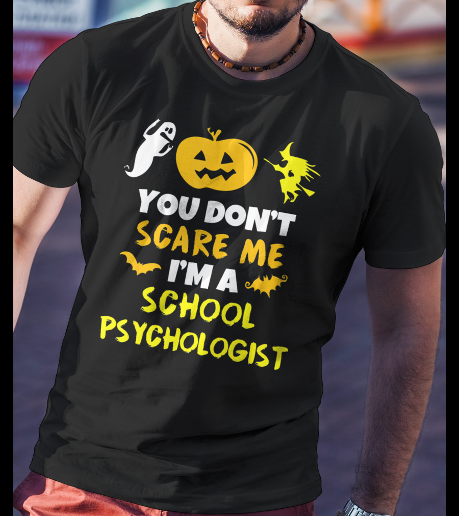 You Don't Scare Me I'm A School Psychologist Halloween Ghost Pumpkin Witch T-Shirt