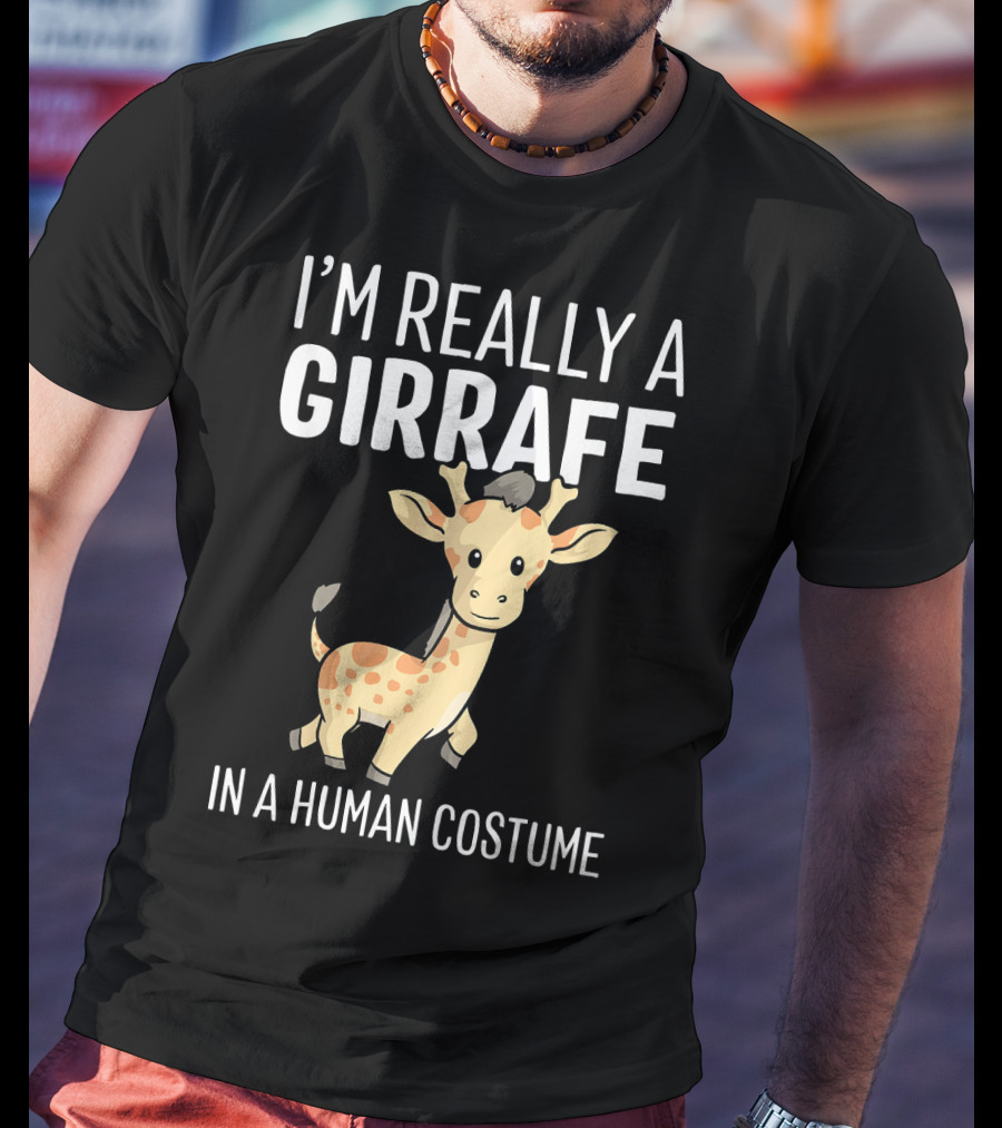 I'm Really A Giraffe IN A Human Costume T-Shirt
