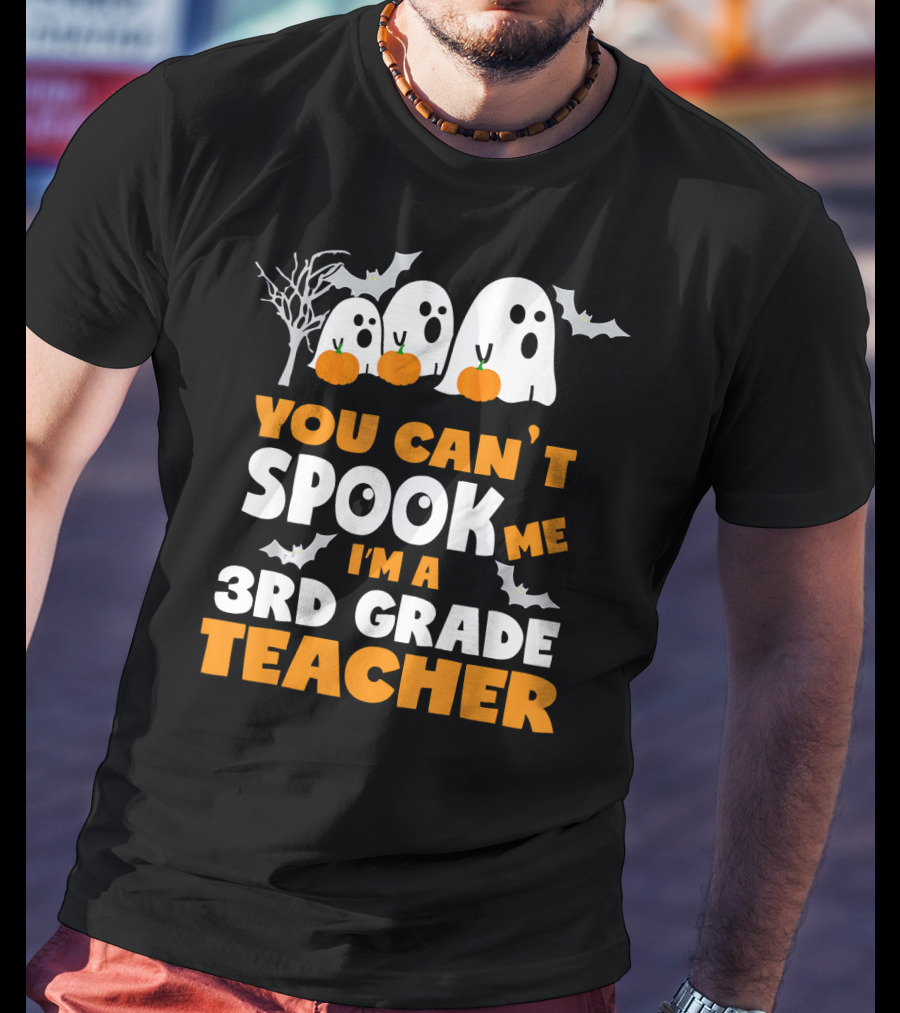 You Can't Spook Me I'm A 3rd Grade Teacher Halloween Ghosts Pumpkins Bats T-Shirt