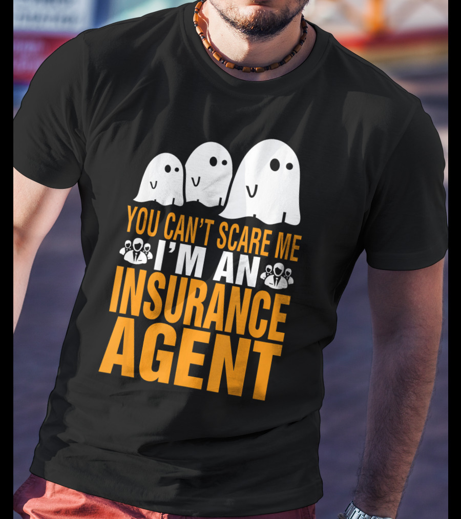You Can't Scare Me I'm An Insurance Agent Ghosts T-Shirt