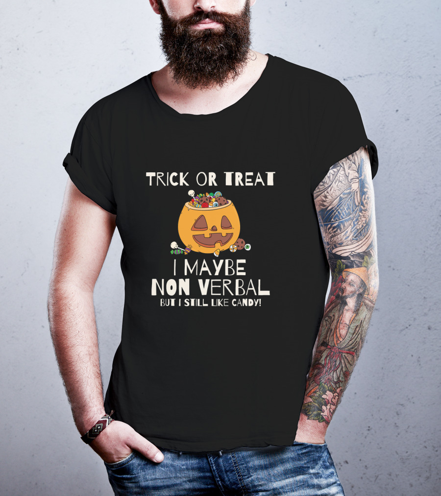 Trick Or Treat I Maybe Non Verbal But I Still Like Candy T-Shirt