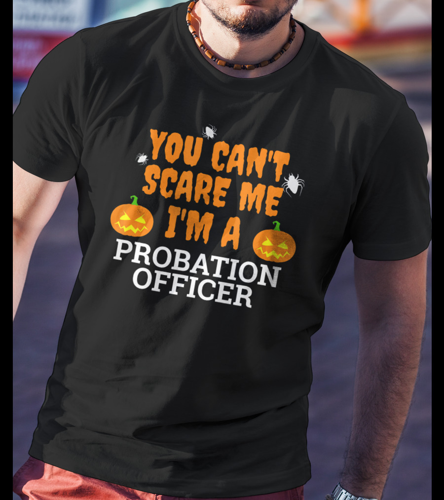 You Can't Scare Me I'm A Probation Officer Jack-O'-Lantern Halloween T-Shirt