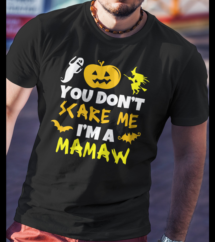 You Don't Scare Me I'm A Mamaw Halloween Ghost Pumpkin Witch Bat T-Shirt
