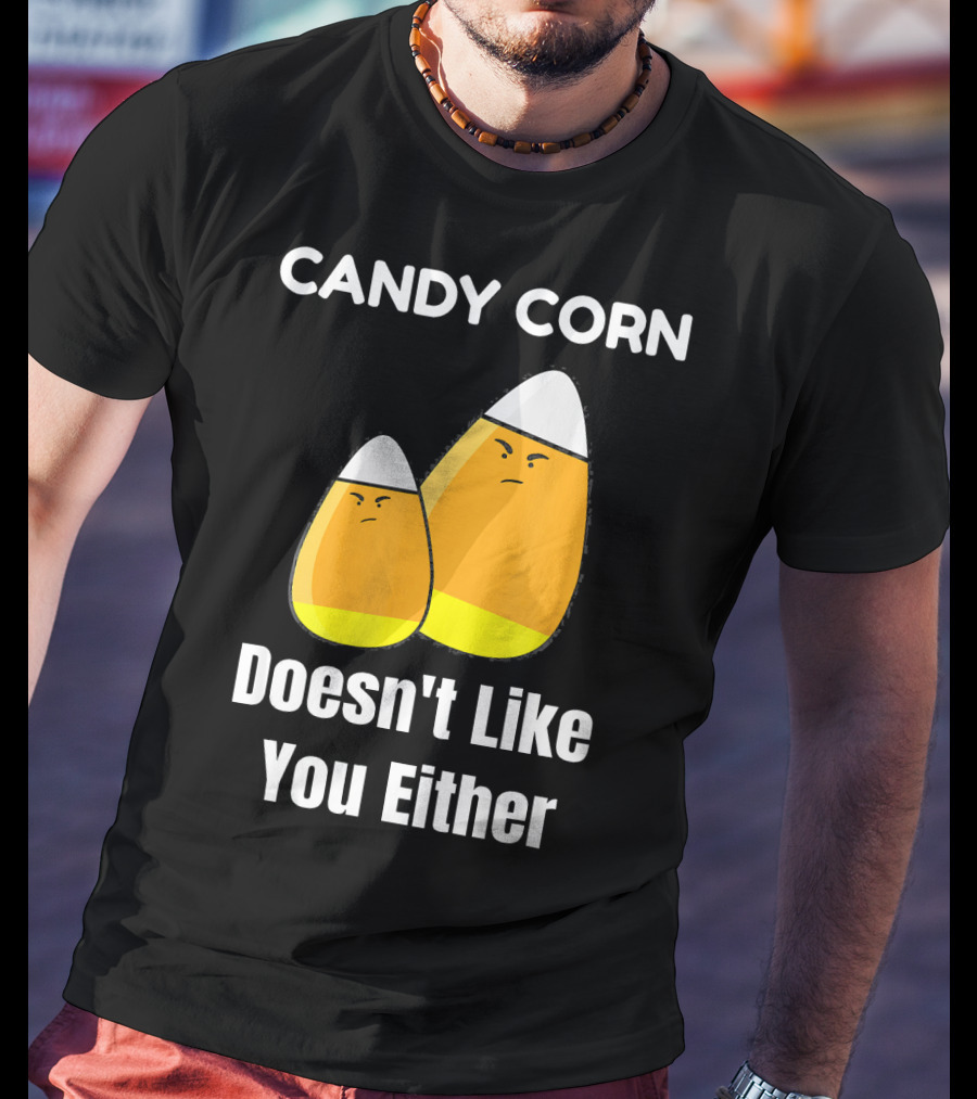 Candy Corn Doesn't Like You Either T-Shirt
