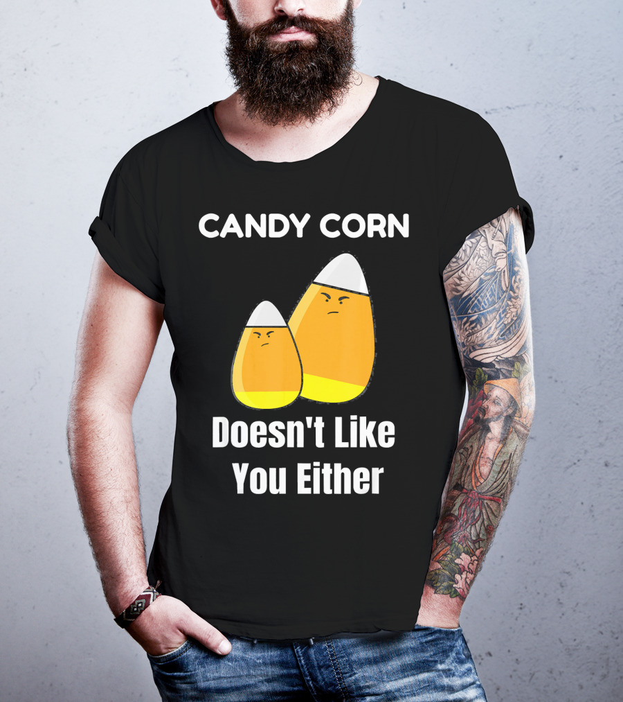 Candy Corn Doesn't Like You Either T-Shirt