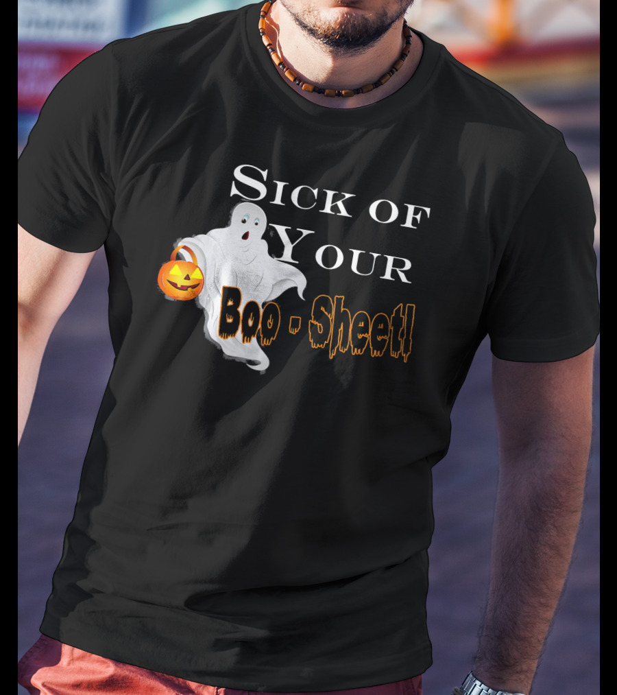 Sick Of Your Boo Sheet Ghost With Pumpkin Bucket T-Shirt