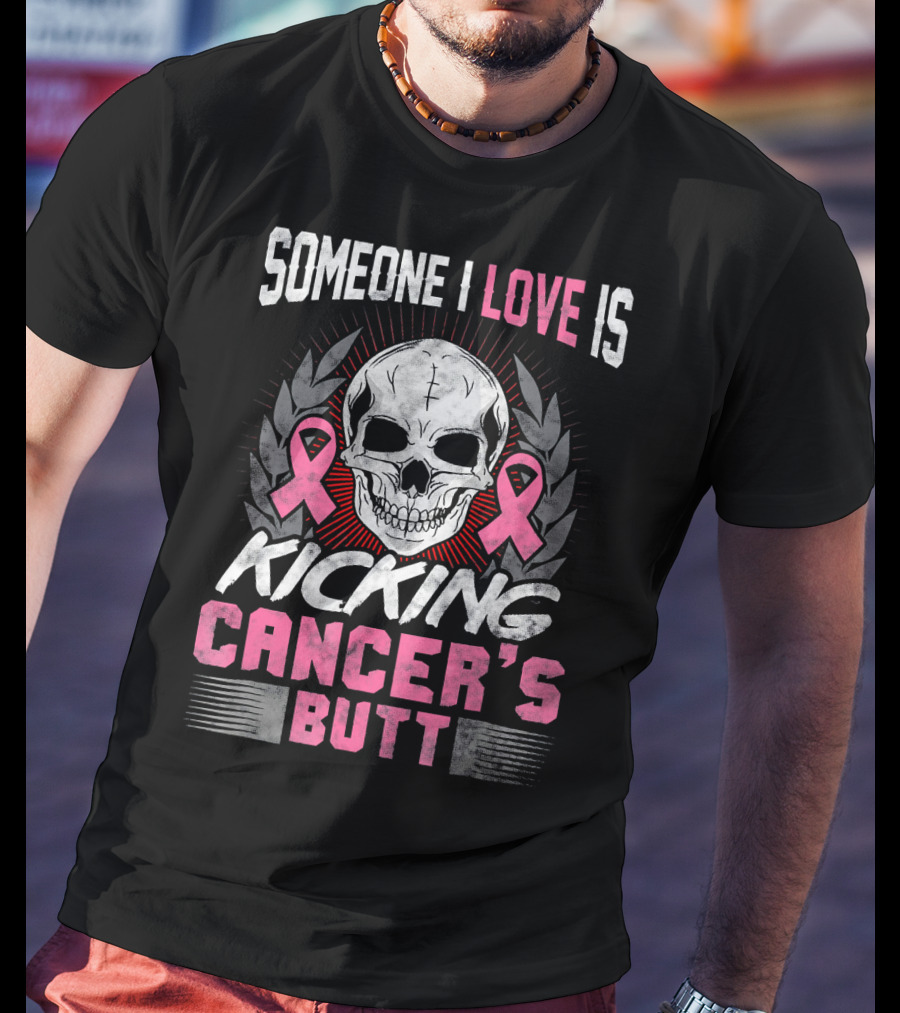 Someone I Love Is Kicking Cancer's Butt Skull And Pink Ribbons T-Shirt