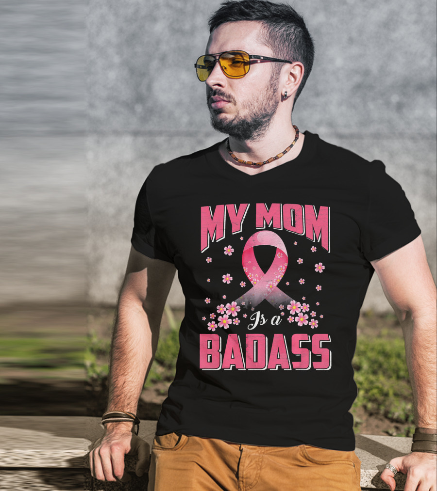 My Mom Is A Badass Breast Cancer Awareness Pink Ribbon Flowers T-Shirt
