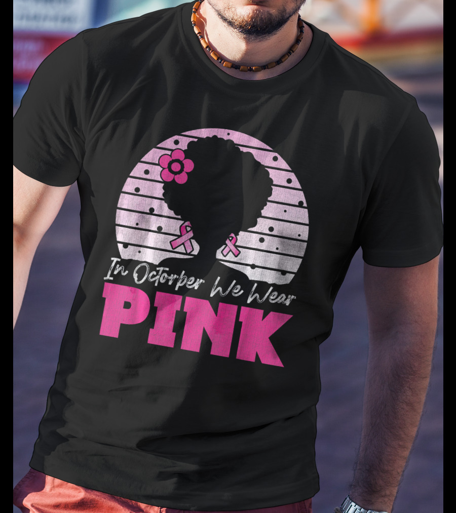 In October We Wear Pink Breast Cancer Awareness Afro Woman T-Shirt