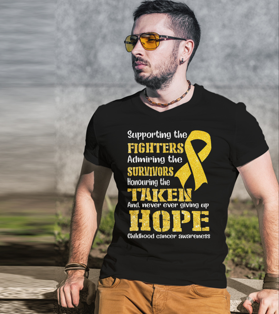Supporting The Fighters Admiring The Survivors Honouring The Taken And Never Ever Giving Up Hope Childhood Cancer Awareness T-Shirt