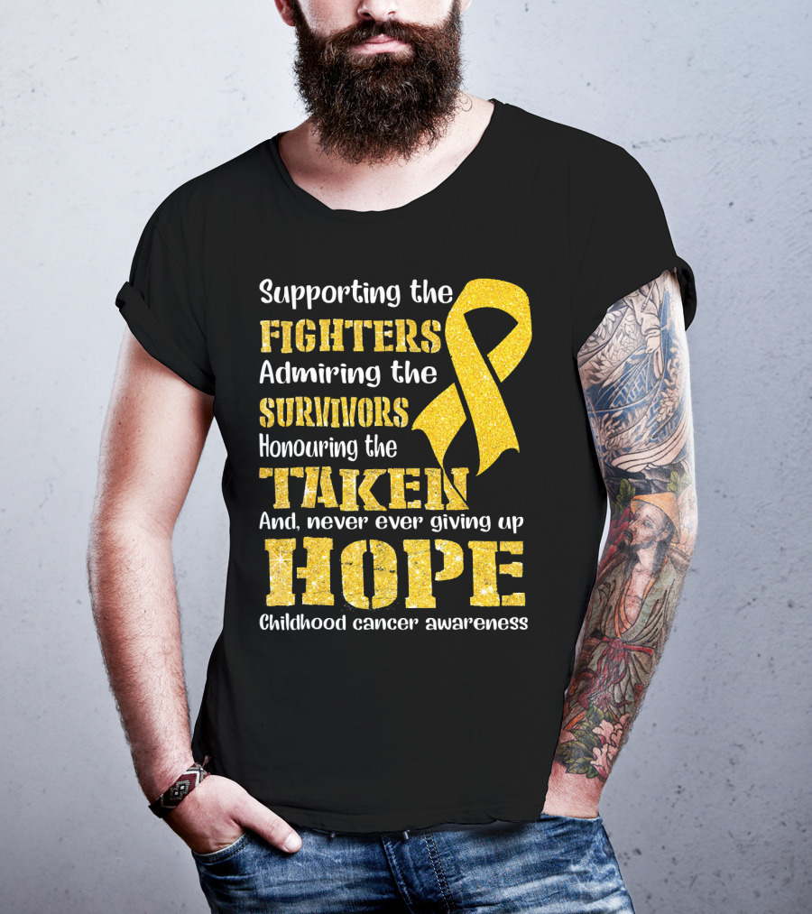 Supporting The Fighters Admiring The Survivors Honouring The Taken And Never Ever Giving Up Hope Childhood Cancer Awareness T-Shirt