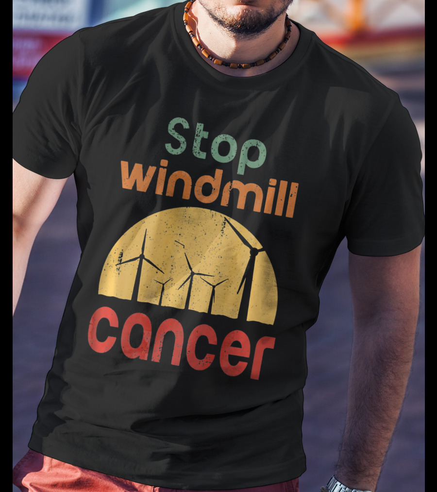 Stop Windmill Cancer Awareness Donald Renewable Energy T-Shirt