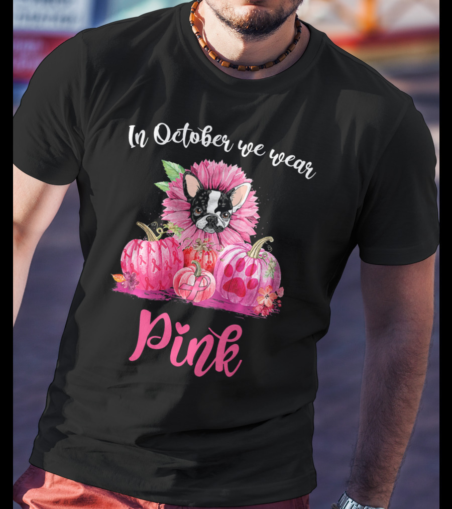 In October We Wear Pink Boston Terrier Flower And Pumpkins T-Shirt