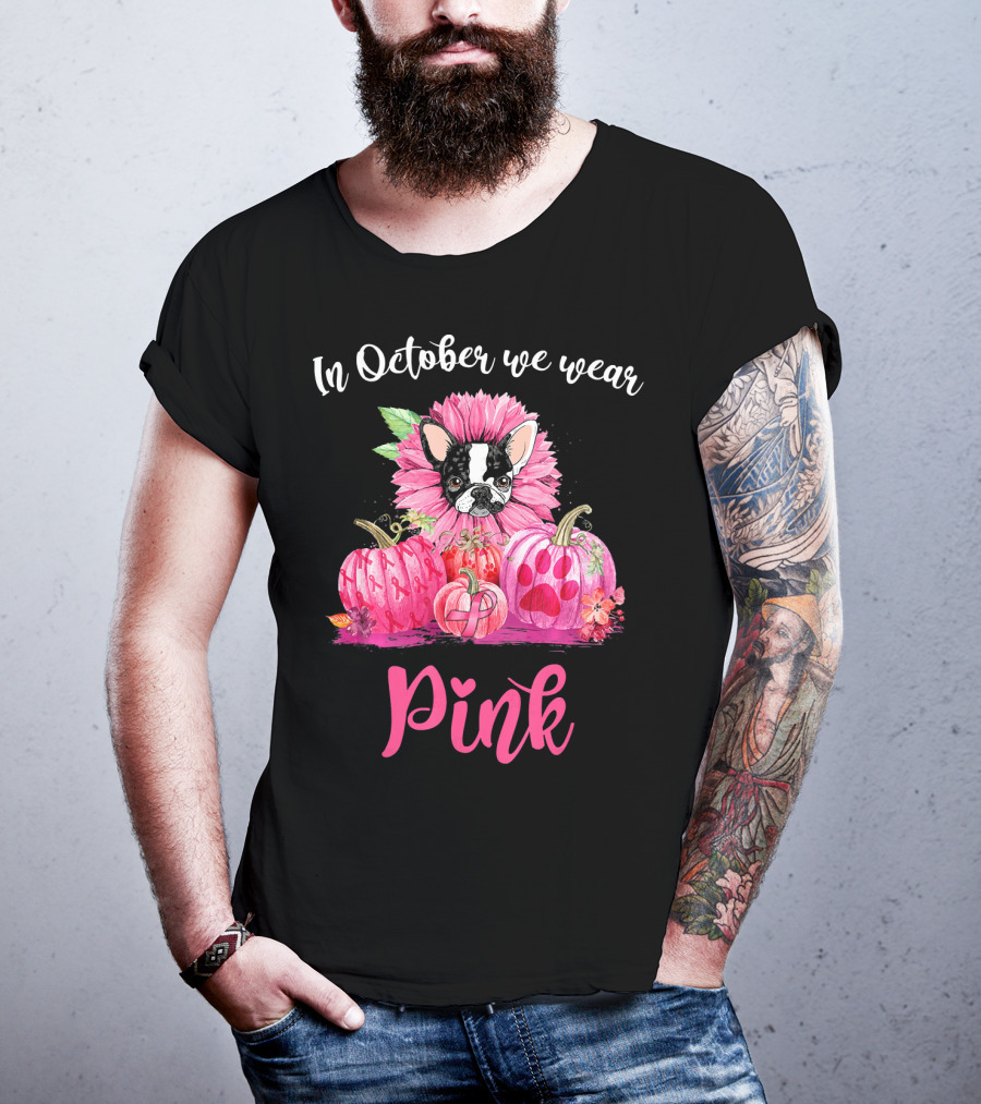In October We Wear Pink Boston Terrier Flower And Pumpkins T-Shirt