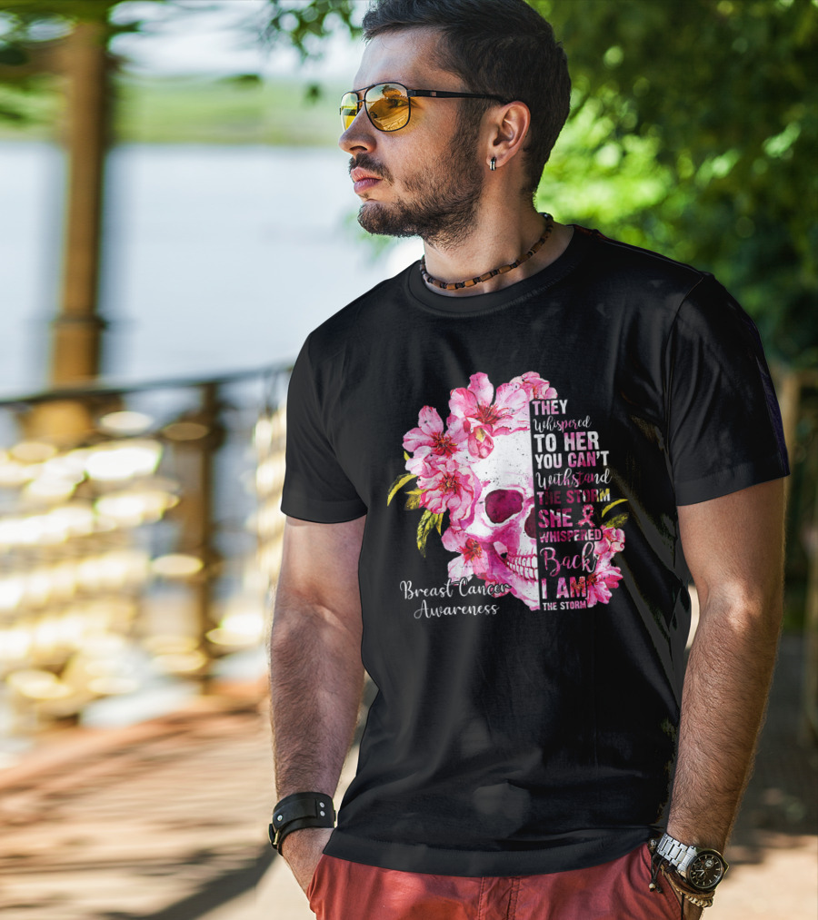 They Whispered To Her You Can't Withstand The Storm She Whispered Back I Am The Storm Breast Cancer Awareness T-Shirt