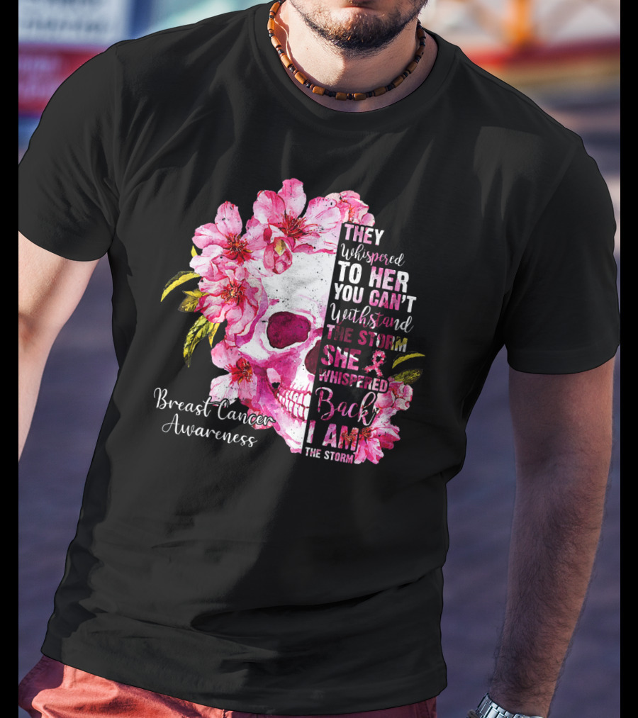 They Whispered To Her You Can't Withstand The Storm She Whispered Back I Am The Storm Breast Cancer Awareness T-Shirt