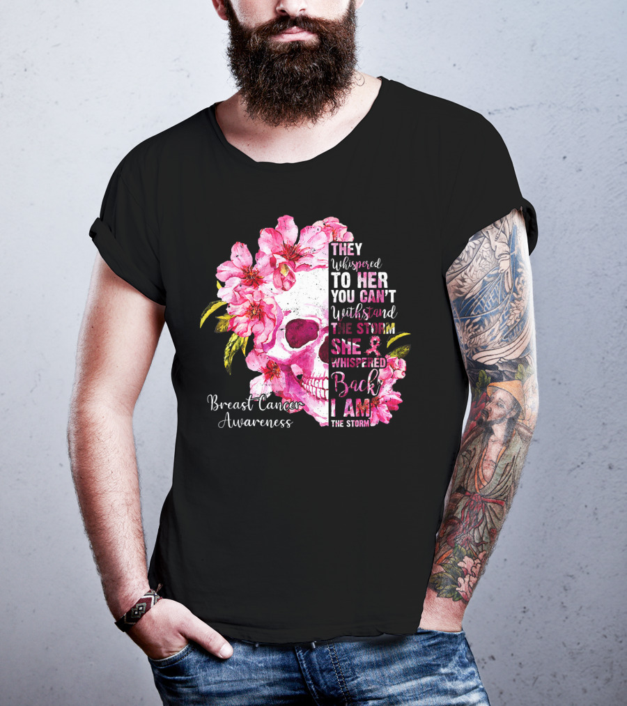 They Whispered To Her You Can't Withstand The Storm She Whispered Back I Am The Storm Breast Cancer Awareness T-Shirt
