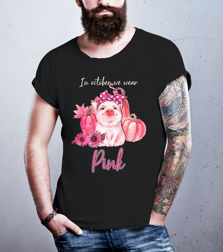 In October We Wear Pink Pig With Pumpkins And Flowers T-Shirt