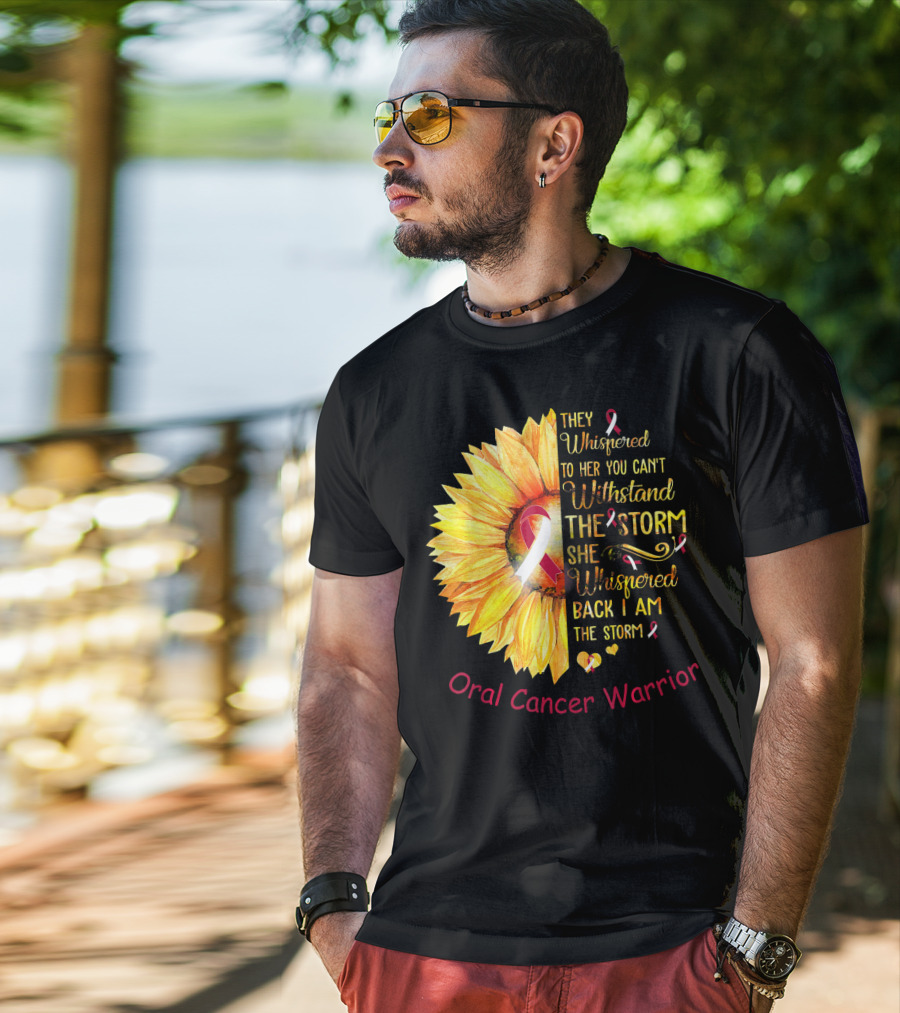 They Whispered To Her You Can't Withstand The Storm She Whispered Back I Am The Storm Oral Cancer Warrior T-Shirt