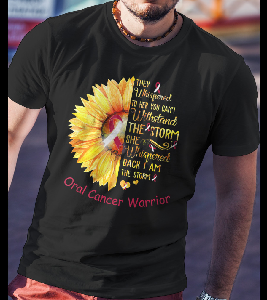 They Whispered To Her You Can't Withstand The Storm She Whispered Back I Am The Storm Oral Cancer Warrior T-Shirt