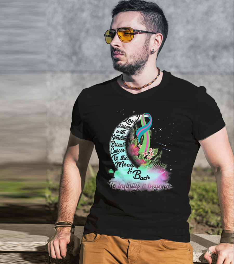 I Love Someone With Metastatic Breast Cancer To The Moon And Back To Infinity And Beyond T-Shirt