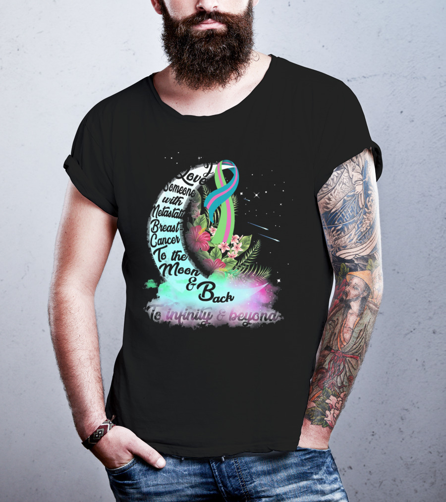 I Love Someone With Metastatic Breast Cancer To The Moon And Back To Infinity And Beyond T-Shirt