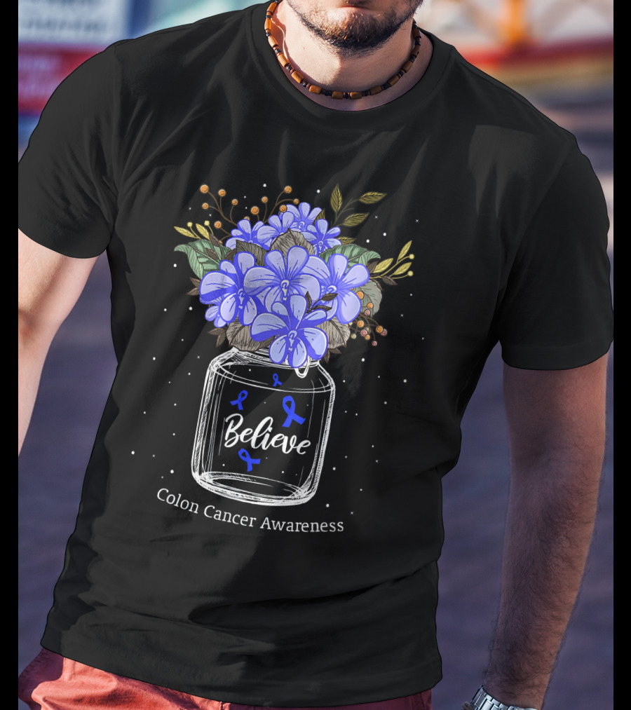 Believe Colon Cancer Awareness Floral Bouquet Jar T-Shirt