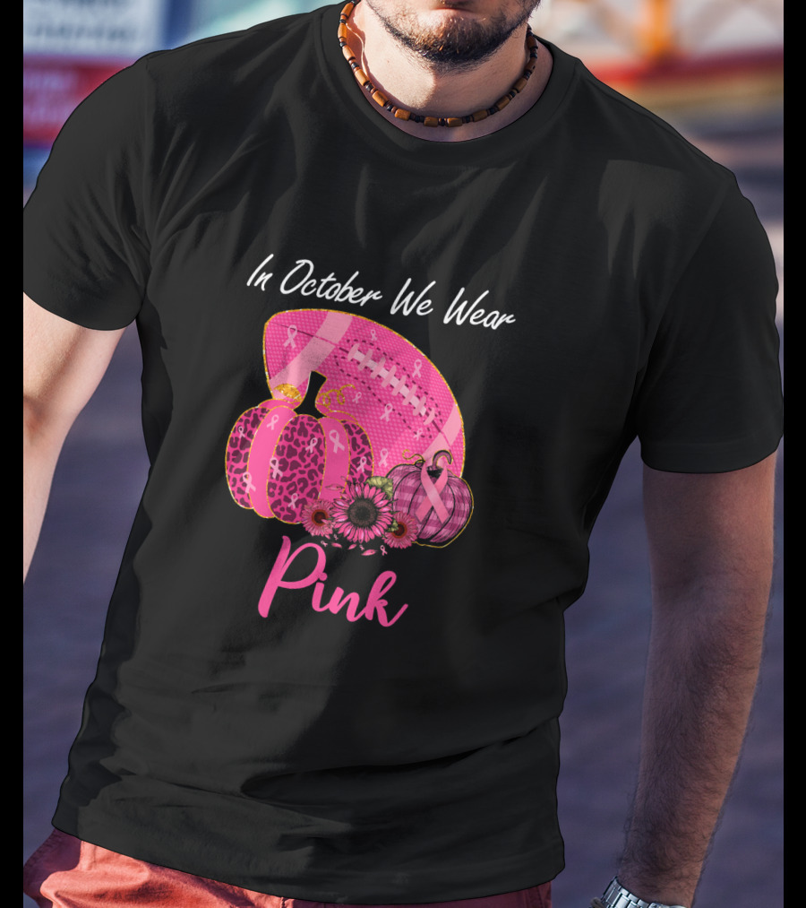 In October We Wear Pink Pumpkin And Football Breast Cancer Awareness T-Shirt