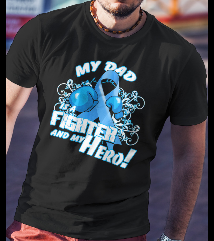 My Dad Is A Fighter And My Hero Light Blue Prostate Cancer Awareness T-Shirt