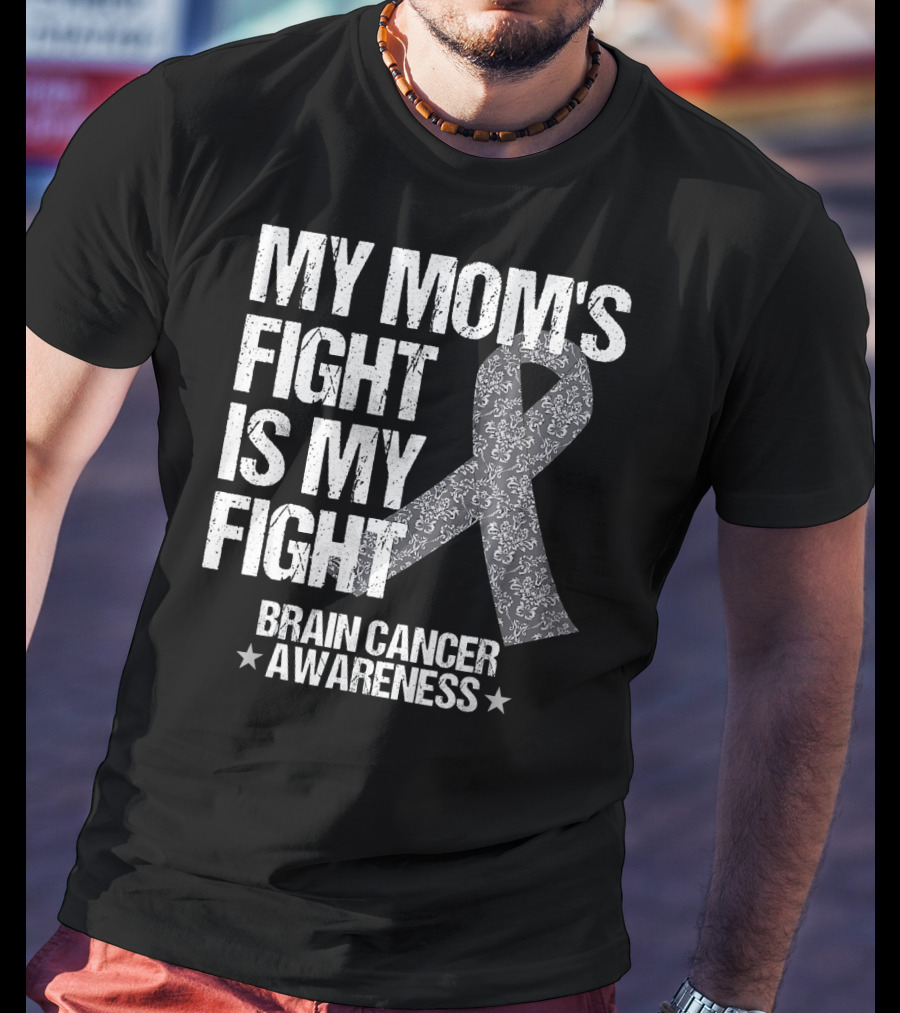 My Mom's Fight Is My Fight Brain Cancer Awareness T-Shirt