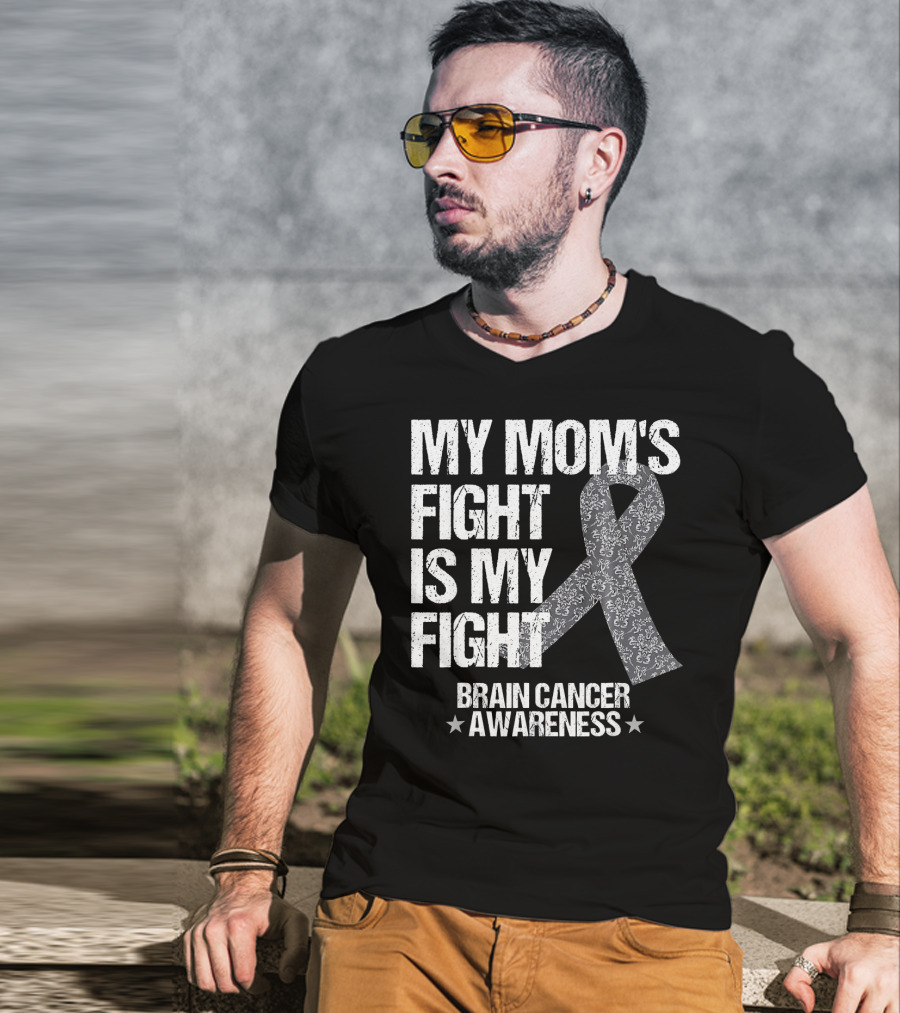 My Mom's Fight Is My Fight Brain Cancer Awareness T-Shirt