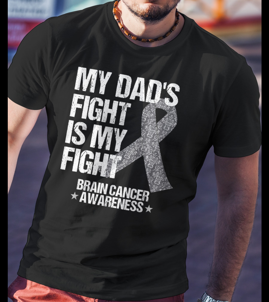 My Dad's Fight Is My Fight Brain Cancer Awareness T-Shirt