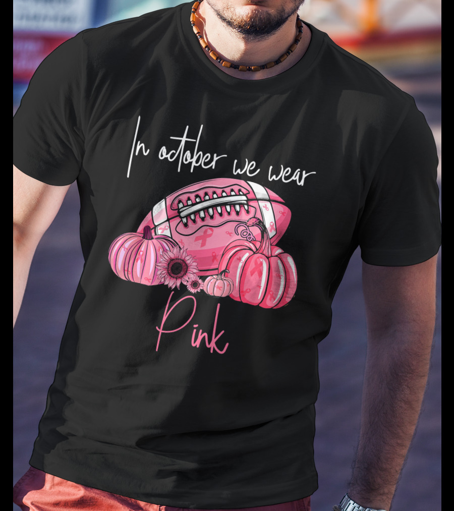 In October We Wear Pink Pumpkins Football Pink T-Shirt