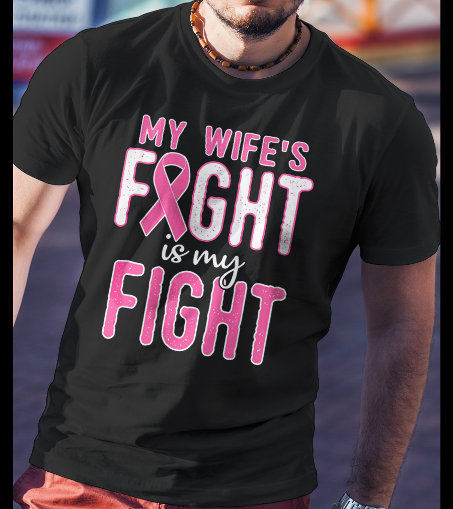 My Wife's Fight Is My Fight Pink Ribbon Breast Cancer Support T-Shirt