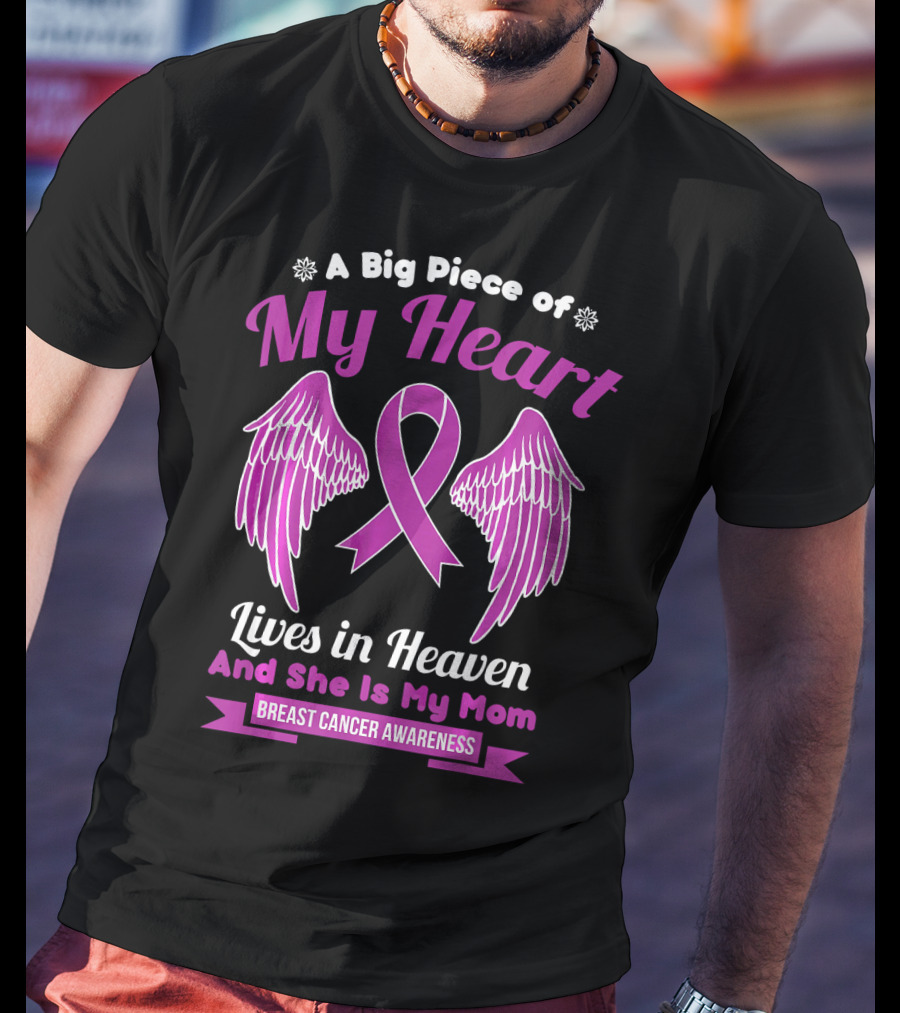 A Big Piece Of My Heart Lives In Heaven And She Is My Mom Breast Cancer Awareness T-Shirt