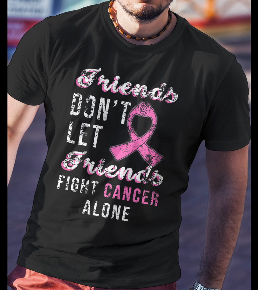 Friends Don't Let Friends Fight Cancer Alone Pink T-Shirt