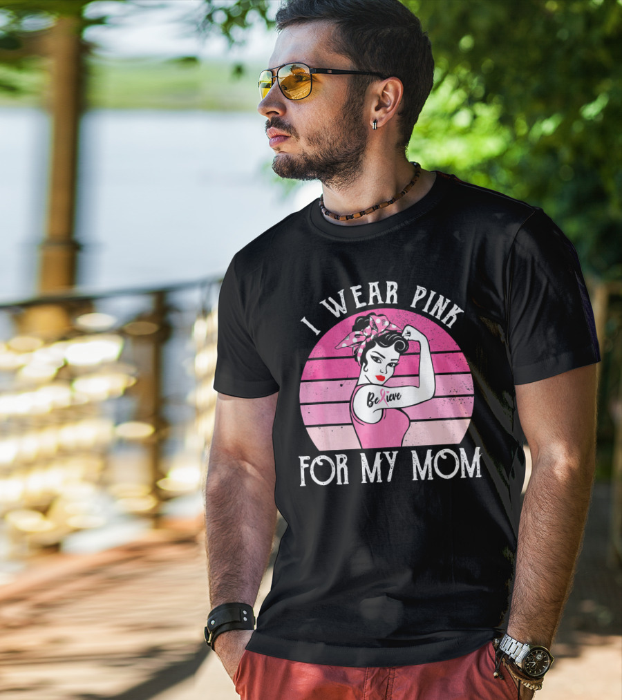 Retro Sunset I Wear Pink For My Mom Believe Breast Cancer Support T-Shirt