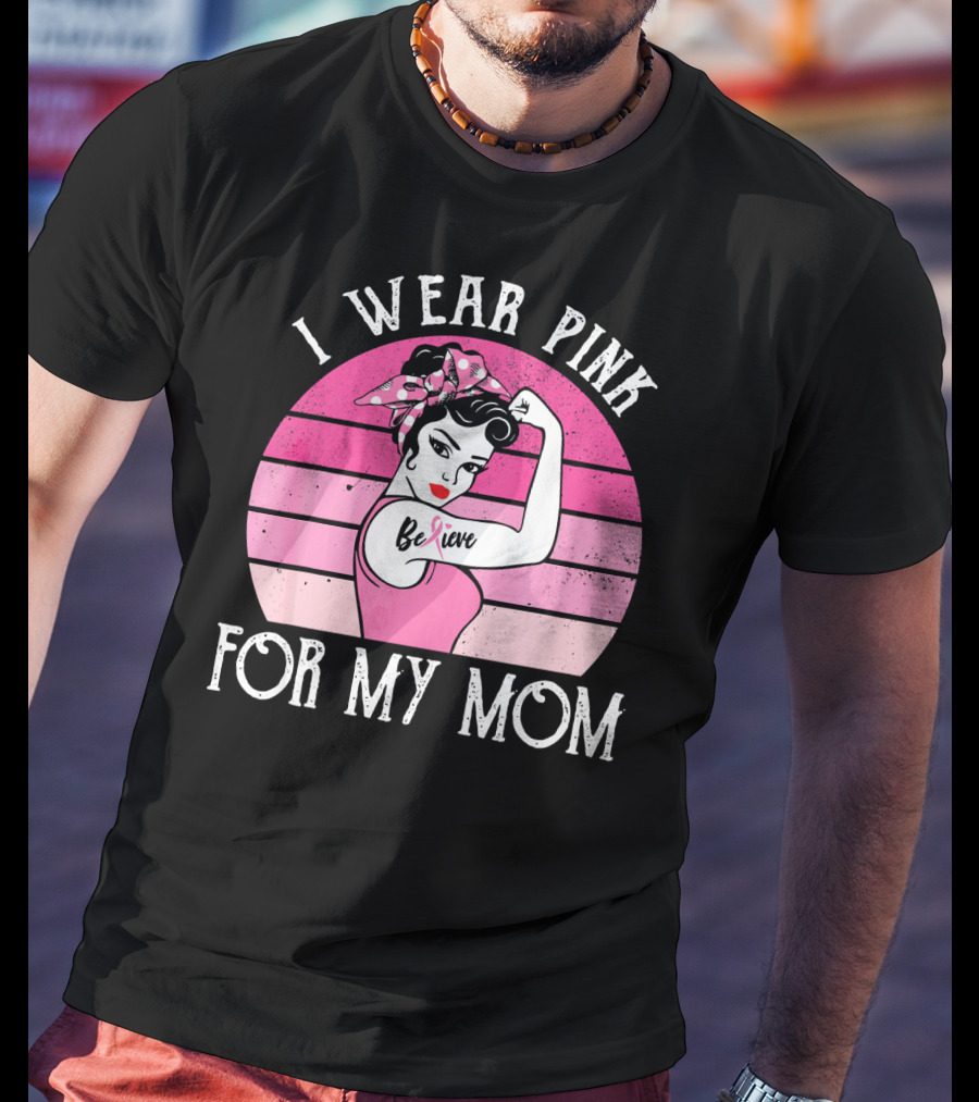 Retro Sunset I Wear Pink For My Mom Believe Breast Cancer Support T-Shirt