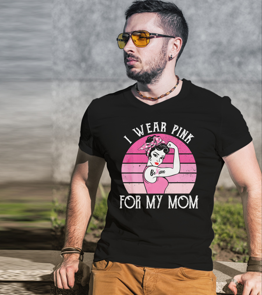 Retro Sunset I Wear Pink For My Mom Believe Breast Cancer Support T-Shirt