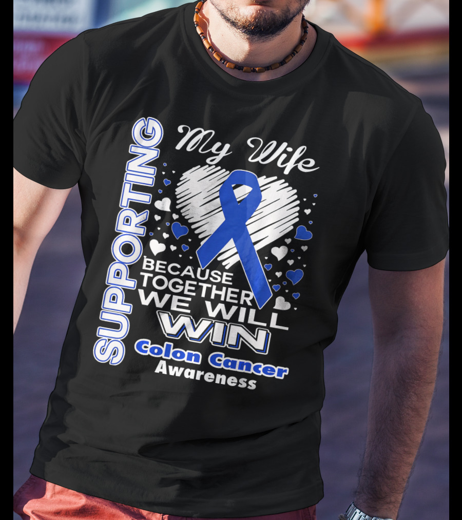 Supporting My Wife Because Together We Will Win Colon Cancer Awareness T-Shirt