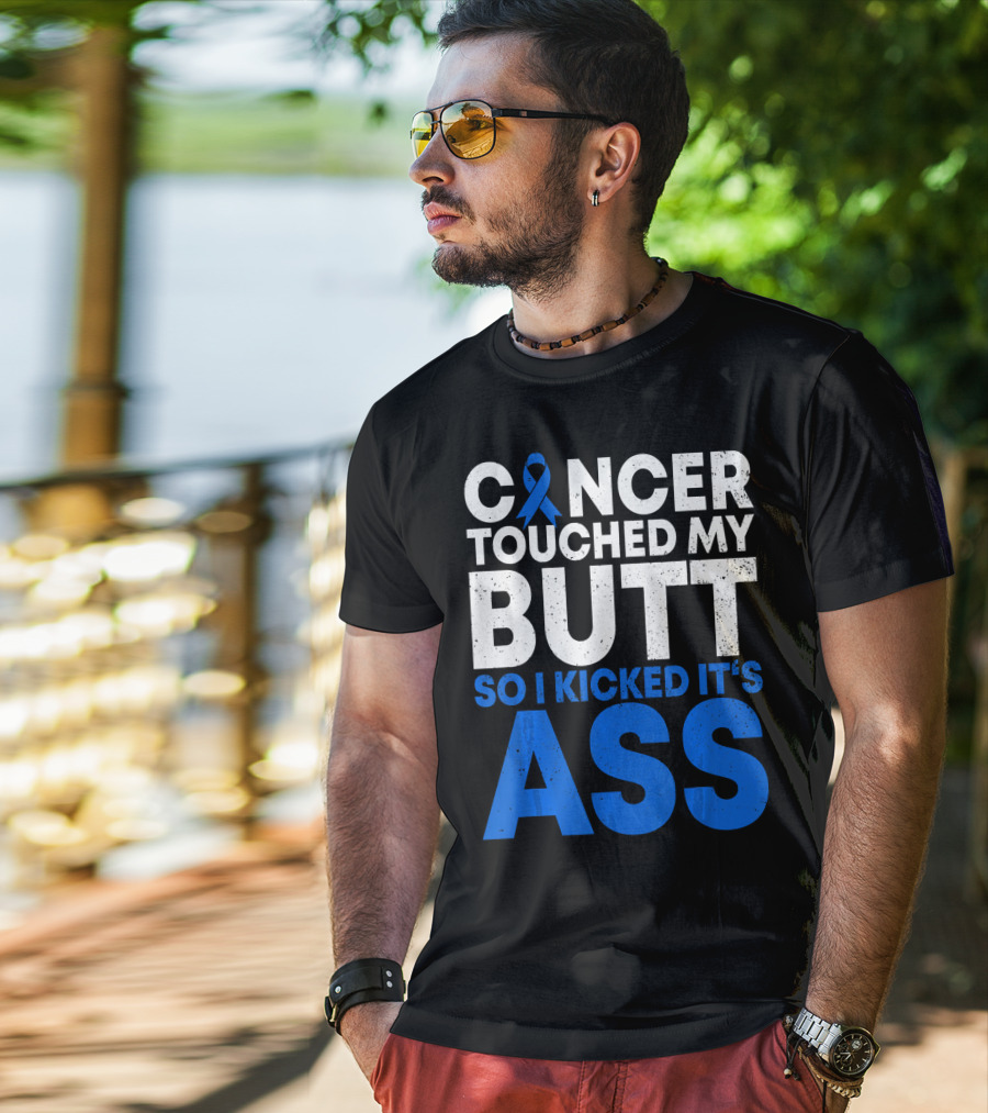 Cancer Touched My Butt So I Kicked It's Ass T-Shirt