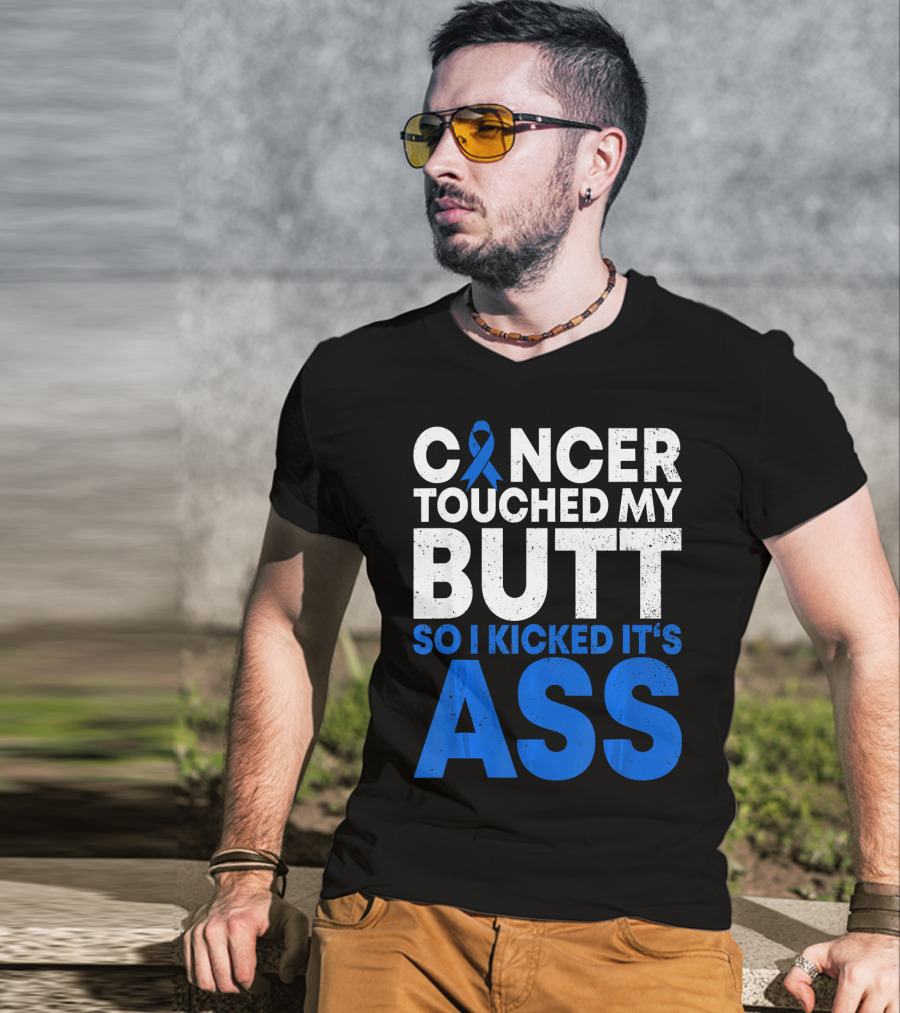 Cancer Touched My Butt So I Kicked It's Ass T-Shirt
