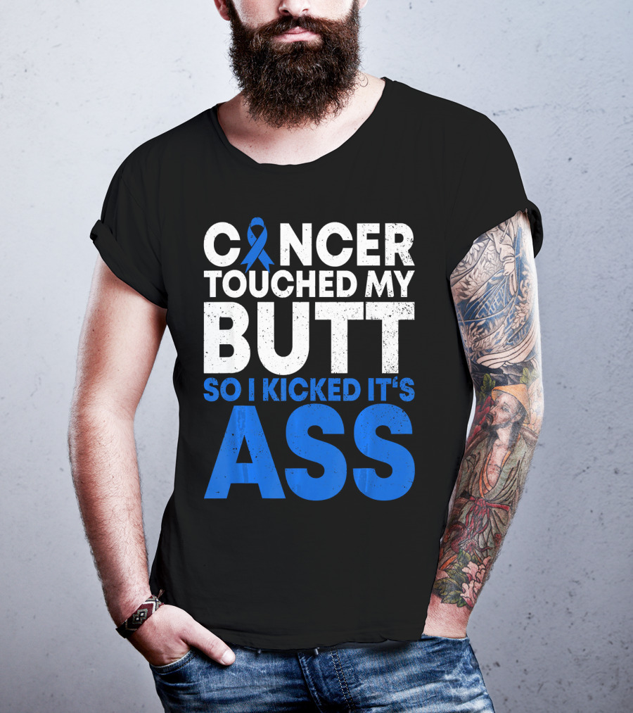 Cancer Touched My Butt So I Kicked It's Ass T-Shirt
