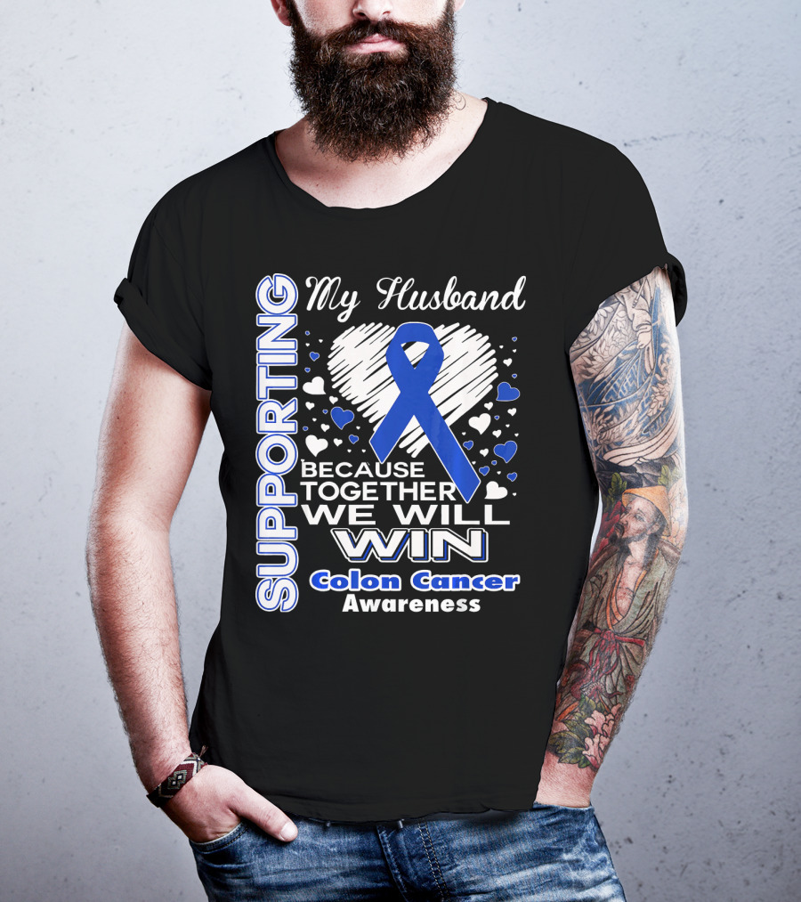 Supporting My Husband Because Together We Will Win Colon Cancer Awareness T-Shirt