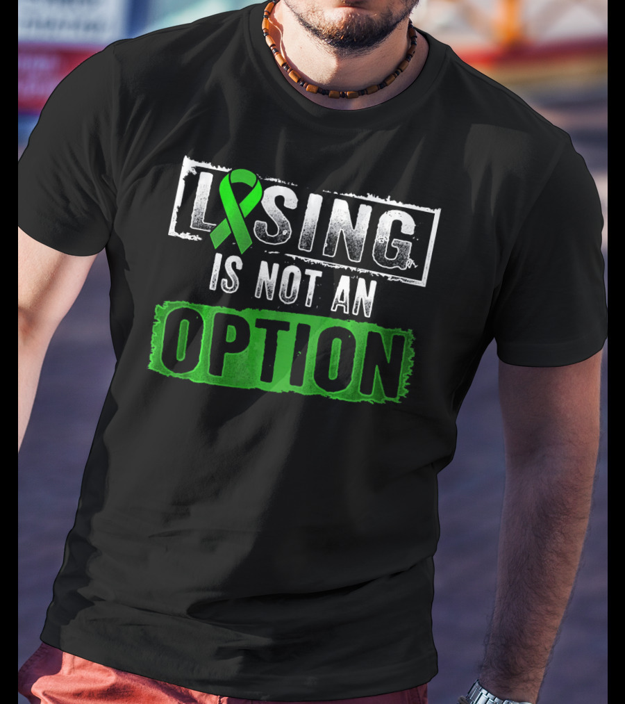 Losing Is NOT An Option Lymphoma Cancer Awareness Green T-Shirt