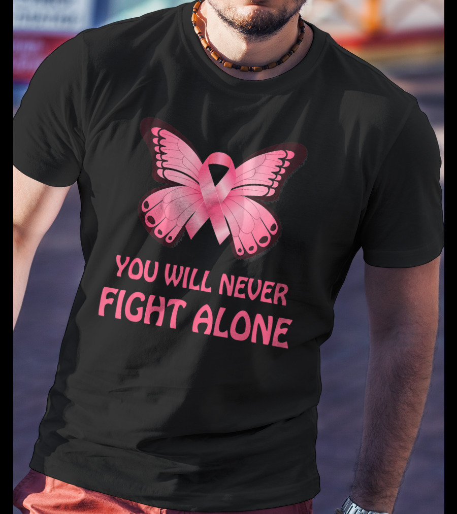 You Will Never Fight Alone Cancer Awareness Pink Ribbon Butterfly T-Shirt