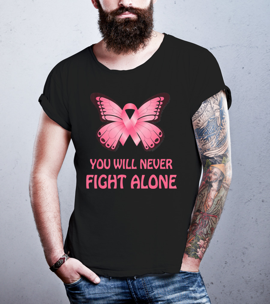 You Will Never Fight Alone Cancer Awareness Pink Ribbon Butterfly T-Shirt