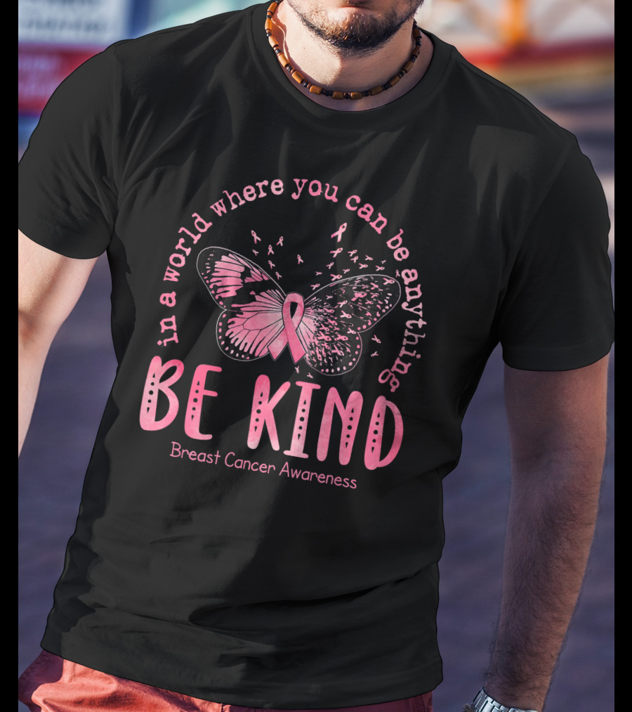 In A World Where You Can Be Anything Be Kind Breast Cancer Awareness Pink Butterfly T-Shirt