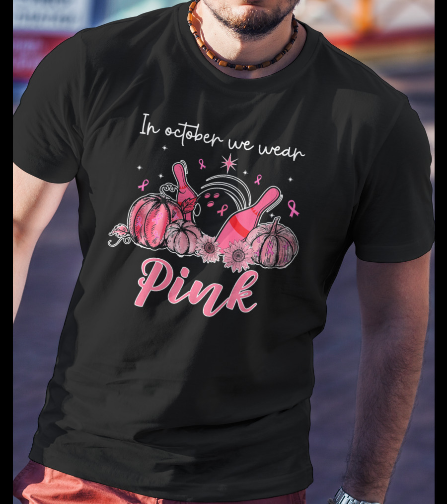 In October We Wear Pink Breast Cancer Awareness Bowling Pumpkins T-Shirt