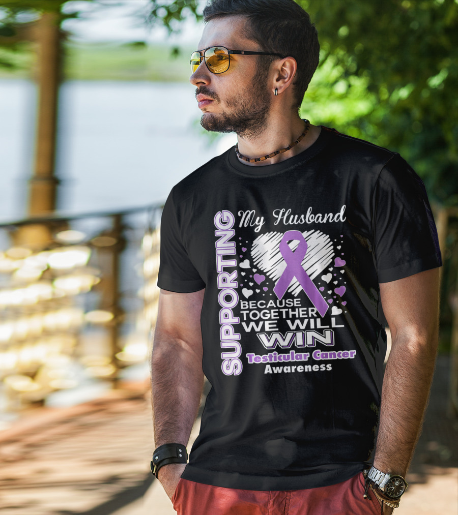 Supporting My Husband Because Together We Will Win Testicular Cancer Awareness T-Shirt
